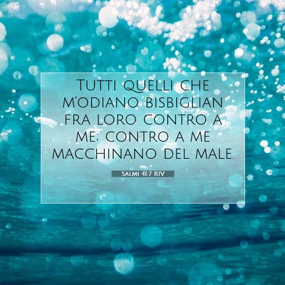 Picture 07 - Salmi 41:7 RIV - Tutti quelli che m’odiano bisbiglian fra loro - Bible Verse Picture
