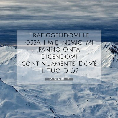 Picture 07 - Salmi 42:10 RIV - Trafiggendomi le ossa, i miei nemici mi fanno - Bible Verse Picture