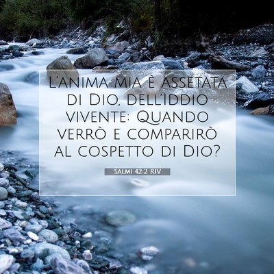 Picture 07 - Salmi 42:2 RIV - L’anima mia è assetata di Dio, dell’Iddio - Bible Verse Picture