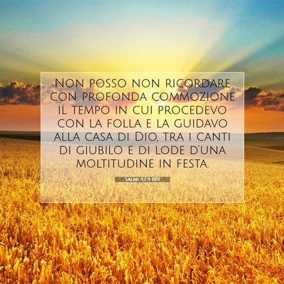 Picture 07 - Salmi 42:4 RIV - Non posso non ricordare con profonda commozione - Bible Verse Picture