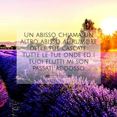 Picture 07 - Salmi 42:7 RIV - Un abisso chiama un altro abisso al rumore delle - Bible Verse Picture