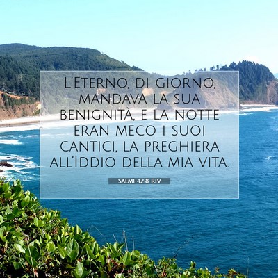 Picture 07 - Salmi 42:8 RIV - L’Eterno, di giorno, mandava la sua benignità, - Bible Verse Picture