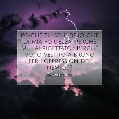 Picture 07 - Salmi 43:2 RIV - Poiché tu sei l’Iddio ch’è la mia fortezza; - Bible Verse Picture