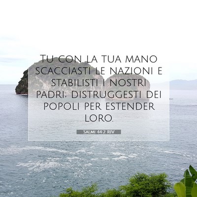 Picture 07 - Salmi 44:2 RIV - Tu con la tua mano scacciasti le nazioni e - Bible Verse Picture