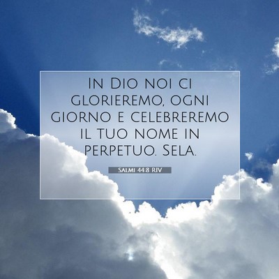 Picture 07 - Salmi 44:8 RIV - In Dio noi ci glorieremo, ogni giorno e - Bible Verse Picture
