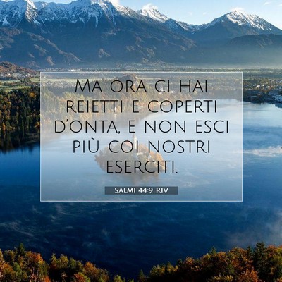 Picture 07 - Salmi 44:9 RIV - Ma ora ci hai reietti e coperti d’onta, e non - Bible Verse Picture