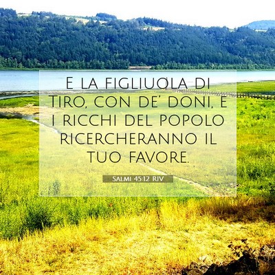 Picture 07 - Salmi 45:12 RIV - E la figliuola di Tiro, con de’ doni, e i - Bible Verse Picture