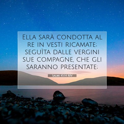 Picture 07 - Salmi 45:14 RIV - Ella sarà condotta al re in vesti ricamate; - Bible Verse Picture