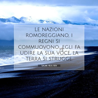 Picture 07 - Salmi 46:6 RIV - Le nazioni romoreggiano, i regni si commuovono; - Bible Verse Picture