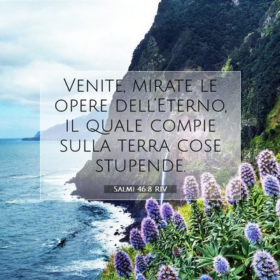 Picture 07 - Salmi 46:8 RIV - Venite, mirate le opere dell’Eterno, il quale - Bible Verse Picture