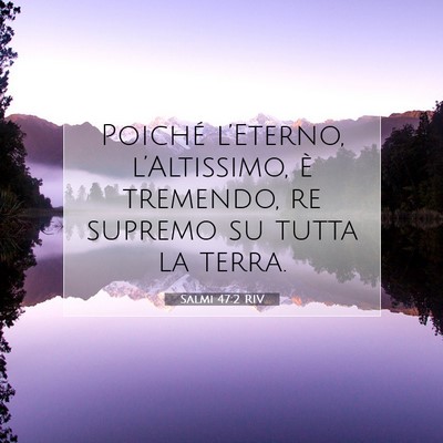 Picture 07 - Salmi 47:2 RIV - Poiché l’Eterno, l’Altissimo, è tremendo, - Bible Verse Picture