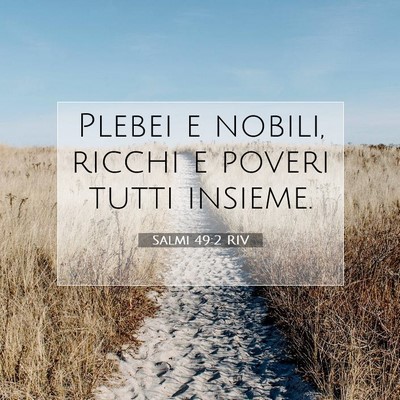 Picture 07 - Salmi 49:2 RIV - Plebei e nobili, ricchi e poveri tutti - Bible Verse Picture