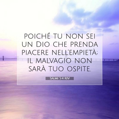 Picture 07 - Salmi 5:4 RIV - poiché tu non sei un Dio che prenda piacere - Bible Verse Picture