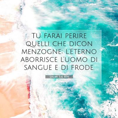 Picture 07 - Salmi 5:6 RIV - Tu farai perire quelli che dicon menzogne; - Bible Verse Picture