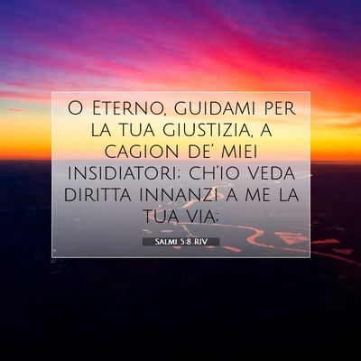 Picture 07 - Salmi 5:8 RIV - O Eterno, guidami per la tua giustizia, a cagion - Bible Verse Picture