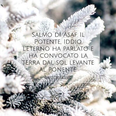 Picture 07 - Salmi 50:1 RIV - Salmo di Asaf. Il Potente, Iddio, l’Eterno ha - Bible Verse Picture