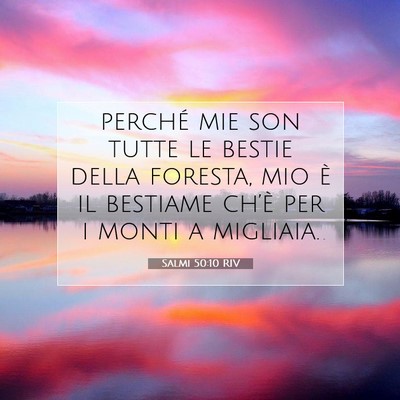 Picture 07 - Salmi 50:10 RIV - perché mie son tutte le bestie della foresta, - Bible Verse Picture