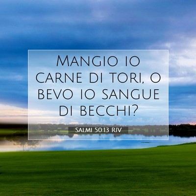Picture 07 - Salmi 50:13 RIV - Mangio io carne di tori, o bevo io sangue di - Bible Verse Picture