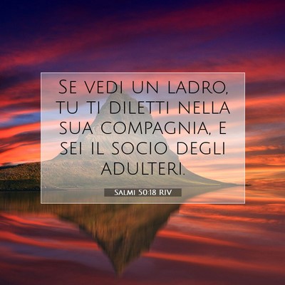 Picture 07 - Salmi 50:18 RIV - Se vedi un ladro, tu ti diletti nella sua - Bible Verse Picture