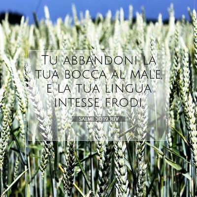 Picture 07 - Salmi 50:19 RIV - Tu abbandoni la tua bocca al male, e la tua - Bible Verse Picture