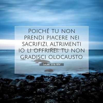 Picture 07 - Salmi 51:16 RIV - Poiché tu non prendi piacere nei sacrifizi, - Bible Verse Picture