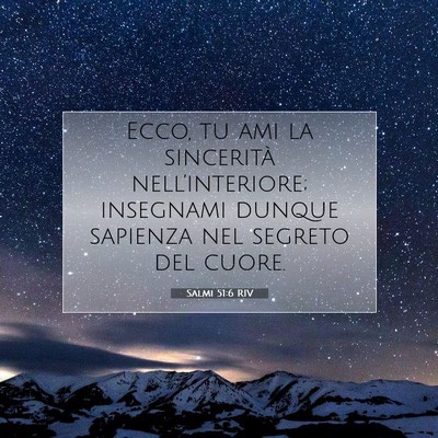Picture 07 - Salmi 51:6 RIV - Ecco, tu ami la sincerità nell’interiore; - Bible Verse Picture