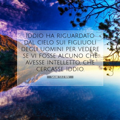 Picture 07 - Salmi 53:2 RIV - Iddio ha riguardato dal cielo sui figliuoli degli - Bible Verse Picture