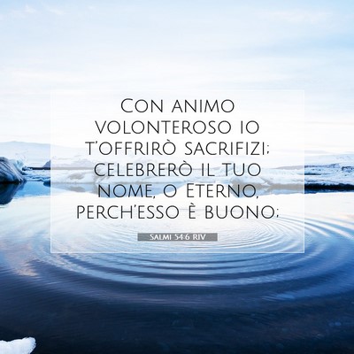 Picture 07 - Salmi 54:6 RIV - Con animo volonteroso io t’offrirò sacrifizi; - Bible Verse Picture