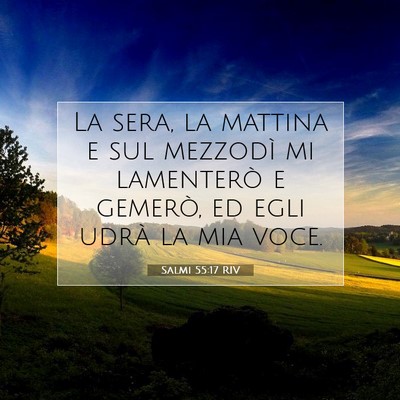 Picture 07 - Salmi 55:17 RIV - La sera, la mattina e sul mezzodì mi lamenterò - Bible Verse Picture
