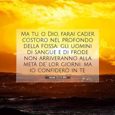 Picture 07 - Salmi 55:23 RIV - Ma tu, o Dio, farai cader costoro nel profondo - Bible Verse Picture