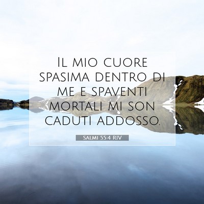 Picture 07 - Salmi 55:4 RIV - Il mio cuore spasima dentro di me e spaventi - Bible Verse Picture