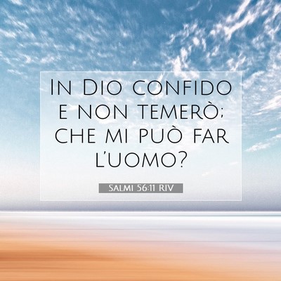 Picture 07 - Salmi 56:11 RIV - In Dio confido e non temerò; che mi può far - Bible Verse Picture