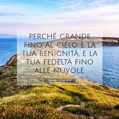 Picture 07 - Salmi 57:10 RIV - perché grande fino al cielo e la tua benignità, - Bible Verse Picture
