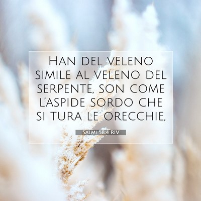 Picture 07 - Salmi 58:4 RIV - Han del veleno simile al veleno del serpente, son - Bible Verse Picture