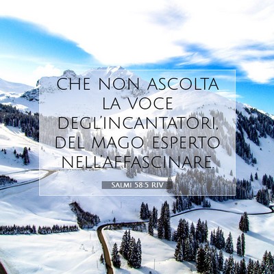 Picture 07 - Salmi 58:5 RIV - che non ascolta la voce degl’incantatori, del - Bible Verse Picture