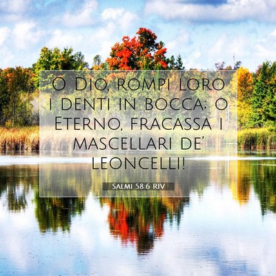 Picture 07 - Salmi 58:6 RIV - O Dio, rompi loro i denti in bocca; o Eterno, - Bible Verse Picture