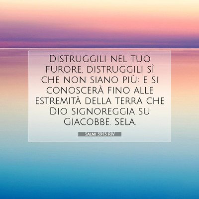 Picture 07 - Salmi 59:13 RIV - Distruggili nel tuo furore, distruggili sì che - Bible Verse Picture