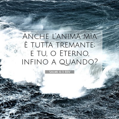Picture 07 - Salmi 6:3 RIV - Anche l’anima mia è tutta tremante; e tu, o - Bible Verse Picture