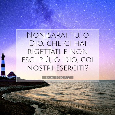 Picture 07 - Salmi 60:10 RIV - Non sarai tu, o Dio, che ci hai rigettati e non - Bible Verse Picture