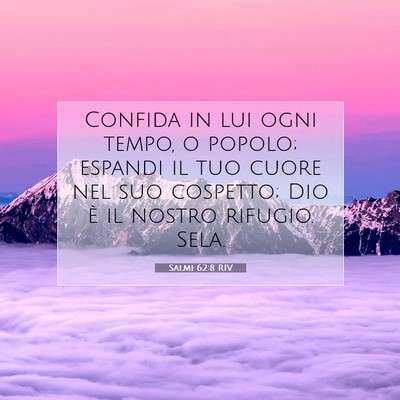 Picture 07 - Salmi 62:8 RIV - Confida in lui ogni tempo, o popolo; espandi il - Bible Verse Picture