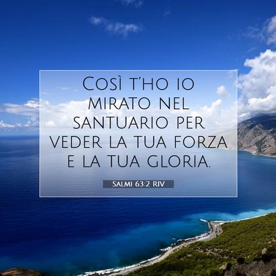 Picture 07 - Salmi 63:2 RIV - Così t’ho io mirato nel santuario per veder la - Bible Verse Picture