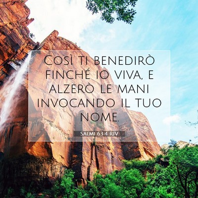 Picture 07 - Salmi 63:4 RIV - Così ti benedirò finché io viva, e alzerò le - Bible Verse Picture