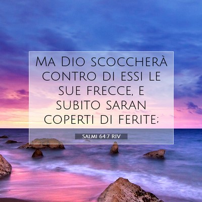Picture 07 - Salmi 64:7 RIV - Ma Dio scoccherà contro di essi le sue frecce, e - Bible Verse Picture