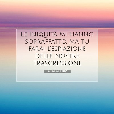 Picture 07 - Salmi 65:3 RIV - Le iniquità mi hanno sopraffatto, ma tu farai - Bible Verse Picture
