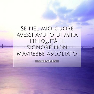 Picture 07 - Salmi 66:18 RIV - Se nel mio cuore avessi avuto di mira - Bible Verse Picture