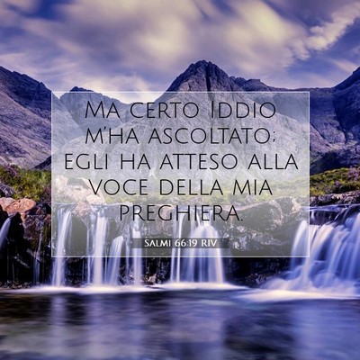 Picture 07 - Salmi 66:19 RIV - Ma certo Iddio m’ha ascoltato; egli ha atteso - Bible Verse Picture