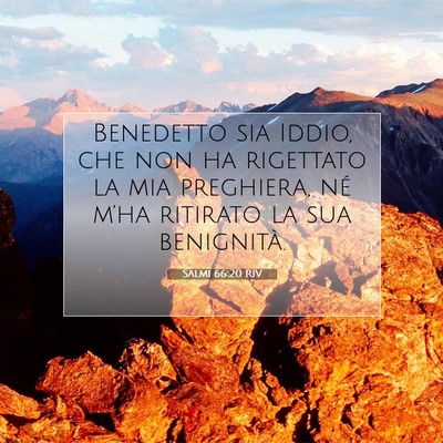 Picture 07 - Salmi 66:20 RIV - Benedetto sia Iddio, che non ha rigettato la mia - Bible Verse Picture