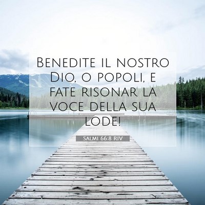 Picture 07 - Salmi 66:8 RIV - Benedite il nostro Dio, o popoli, e fate risonar - Bible Verse Picture