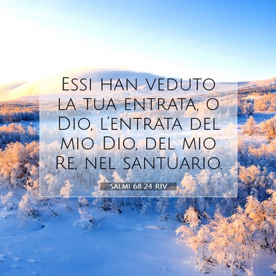 Picture 07 - Salmi 68:24 RIV - Essi han veduto la tua entrata, o Dio, - Bible Verse Picture
