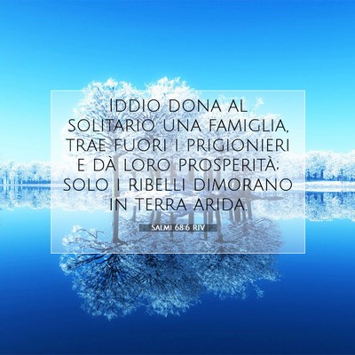 Picture 07 - Salmi 68:6 RIV - Iddio dona al solitario una famiglia, trae fuori - Bible Verse Picture